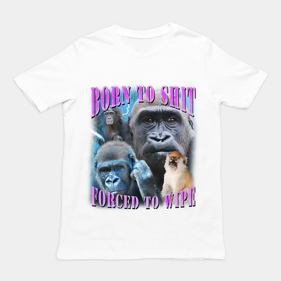 Born to Shit Forced to Wipe t-shirt - Image 6